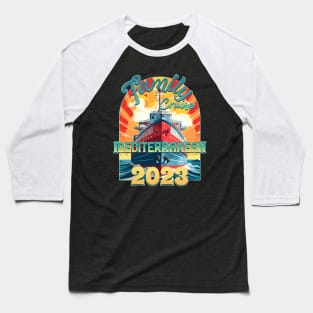 Family Cruise Mediterranean 2023 Baseball T-Shirt